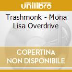 Trashmonk - Mona Lisa Overdrive cd