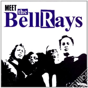 Bellrays - Meet Bellrays cd musicale di BELLRAYS