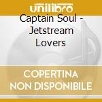 Captain Soul - Jetstream Lovers cd