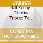 Ball Kenny - Difinitive Tribute To Wembley cd musicale di Ball Kenny