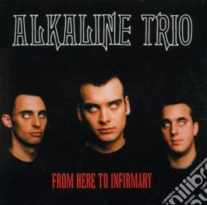 Alkaline Trio - From Here To Infirmary cd musicale di Alkaline Trio