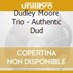 Dudley Moore Trio - Authentic Dud