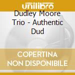 Dudley Moore Trio - Authentic Dud cd
