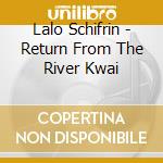 Lalo Schifrin - Return From The River Kwai cd musicale di Lalo Schifrin