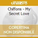 Chiffons - My Secret Love cd musicale di Chiffons