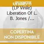 (LP Vinile) Liberation Of L. B. Jones / O. - Liberation Of L. B. Jones / O. lp vinile di Liberation Of L. B. Jones / O.