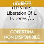 (LP Vinile) Liberation Of L. B. Jones / O. - Liberation Of L. B. Jones / O. vinile