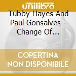 Tubby Hayes And Paul Gonsalves - Change Of Setting cd