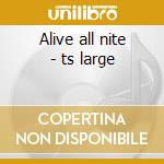Alive all nite - ts large cd