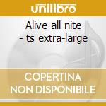 Alive all nite - ts extra-large cd