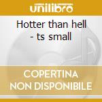 Hotter than hell - ts small cd