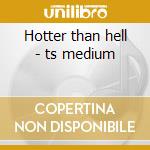 Hotter than hell - ts medium cd