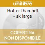 Hotter than hell - sk large cd