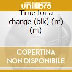 Time for a change (blk) (m) (m) cd
