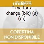 Time for a change (blk) (s) (m) cd