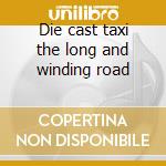 Die cast taxi the long and winding road cd