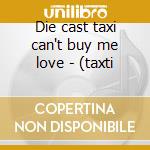 Die cast taxi can't buy me love - (taxti cd musicale di The Beatles