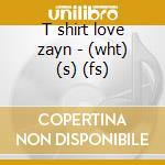 T shirt love zayn - (wht) (s) (fs) cd musicale di One Direction