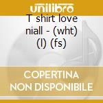 T shirt love niall - (wht) (l) (fs) cd musicale di One Direction