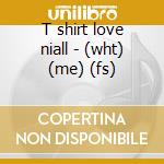 T shirt love niall - (wht) (me) (fs) cd musicale di One Direction