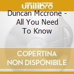 Duncan Mccrone - All You Need To Know cd musicale di Duncan Mccrone