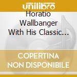 Horatio Wallbanger With His Classic Rock - Classical Rocks! cd