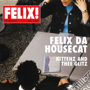Felix Da Housecat - Kittenz And Thee Glitz cd musicale di FELIX DA HOUSECAT