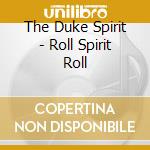 The Duke Spirit - Roll Spirit Roll cd