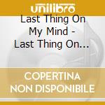 Last Thing On My Mind - Last Thing On My Mind Vol cd musicale di Last Thing On My Mind
