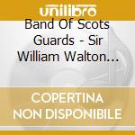 Band Of Scots Guards - Sir William Walton Spitfire Prelude And Fugue cd musicale di Band Of Scots Guards