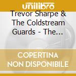Trevor Sharpe & The Coldstream Guards - The Music Of Trevor Sharpe & The Coldstream Guards cd musicale di Trevor Sharpe & The Coldstream Guards
