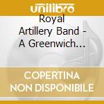 Royal Artillery Band - A Greenwich Bandstand cd musicale di Royal Artillery Band