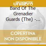 Band Of The Grenadier Guards (The) - Music Of The Grenadier Guards cd
