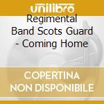 Regimental Band Scots Guard - Coming Home cd musicale di Regimental Band Scots Guard
