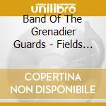 Band Of The Grenadier Guards - Fields Of Remembrance cd