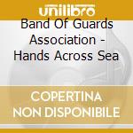 Band Of Guards Association - Hands Across Sea cd