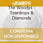 The Woodys - Teardrops & Diamonds cd musicale di WOODYS