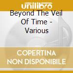 Beyond The Veil Of Time - Various cd