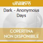 Dark - Anonymous Days cd musicale di Dark
