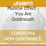 Munroe Effect - You Are Goldmouth cd
