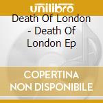 Death Of London - Death Of London Ep cd