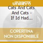 Cats And Cats And Cats - If Id Had An Atlas cd