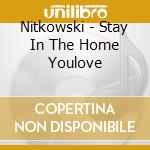 Nitkowski - Stay In The Home Youlove cd