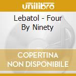 Lebatol - Four By Ninety cd