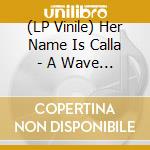 (LP Vinile) Her Name Is Calla - A Wave Of Endorphins vinile