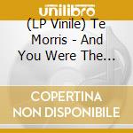 (LP Vinile) Te Morris - And You Were The Hunter lp vinile di Te Morris
