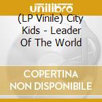 (LP Vinile) City Kids - Leader Of The World vinile