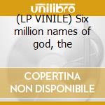(LP VINILE) Six million names of god, the cd