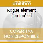 Rogue element 'lumina' cd cd