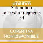 Submotion orchestra-fragments cd cd
